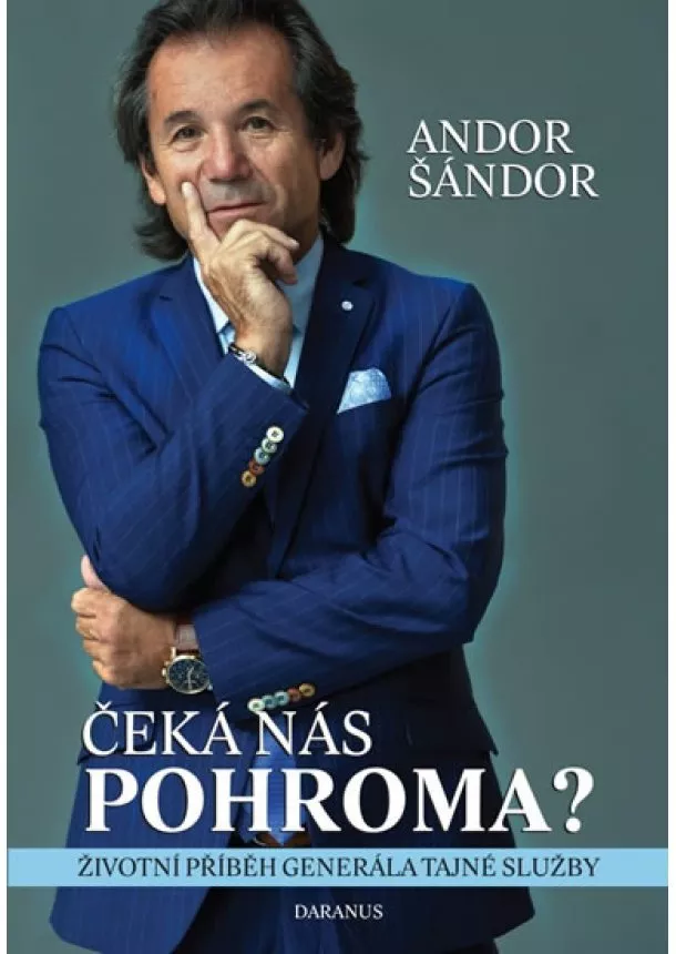 Andor Šándor - Čeká nás pohroma? - Životní příběh generála tajné služby