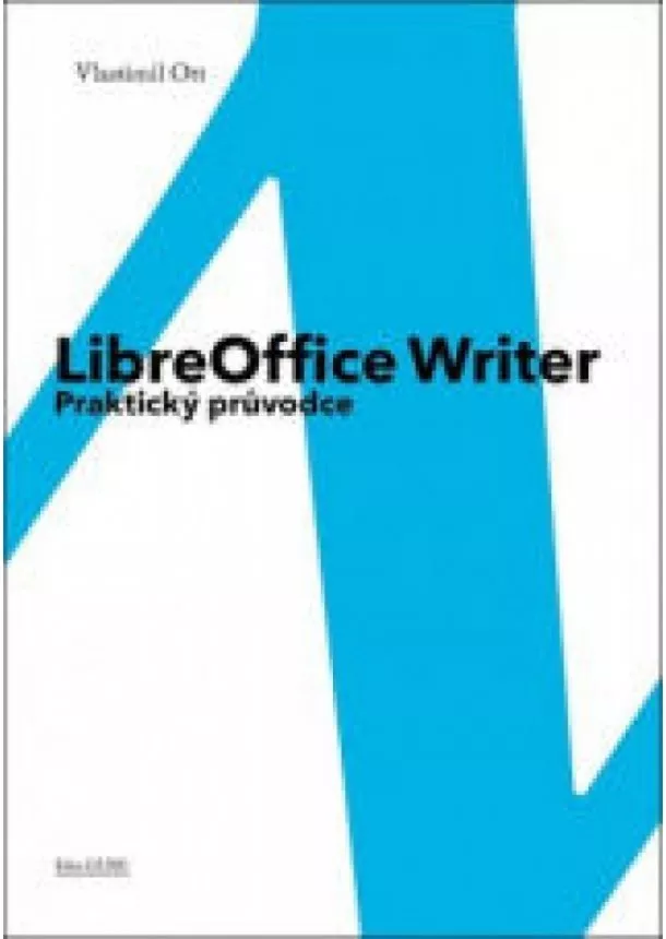 Vlastimil Ott - LibreOffice Writer - Praktický průvodce