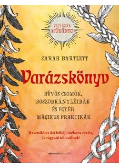 Varázskönyv - Bűvös csomók, boszorkánylétrák és egyéb mágikus praktikák