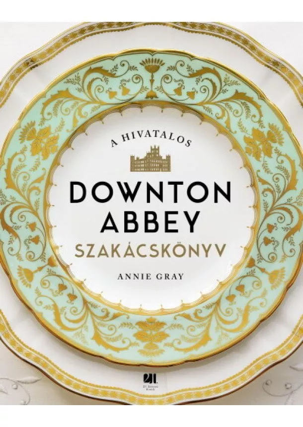 Annie Gray - A hivatalos Downton Abbey szakácskönyv