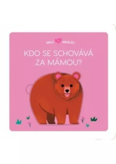 Malí mazlíci Kdo se schovává za mámou?