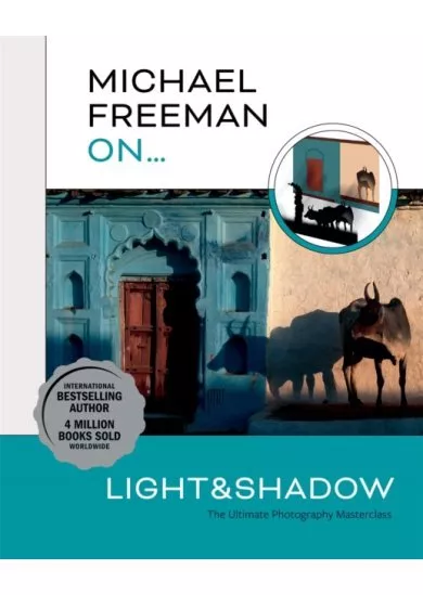 Michael Freeman On... Light & Shadow