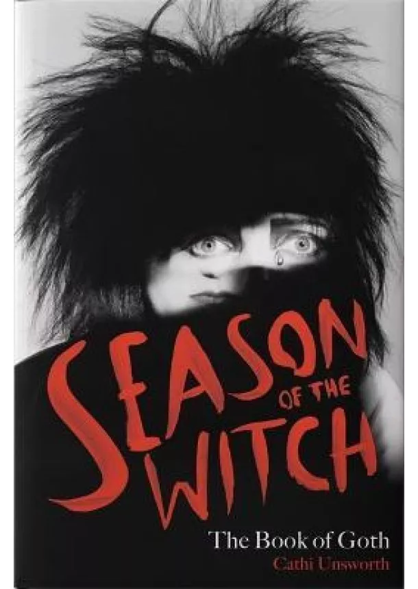 Cathi Unsworth - Season of the Witch : The Book of Goth