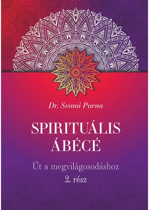 dr. Svami Purna - Spirituális ÁBÉCÉ - Út a megvilágosodáshoz - 2. rész