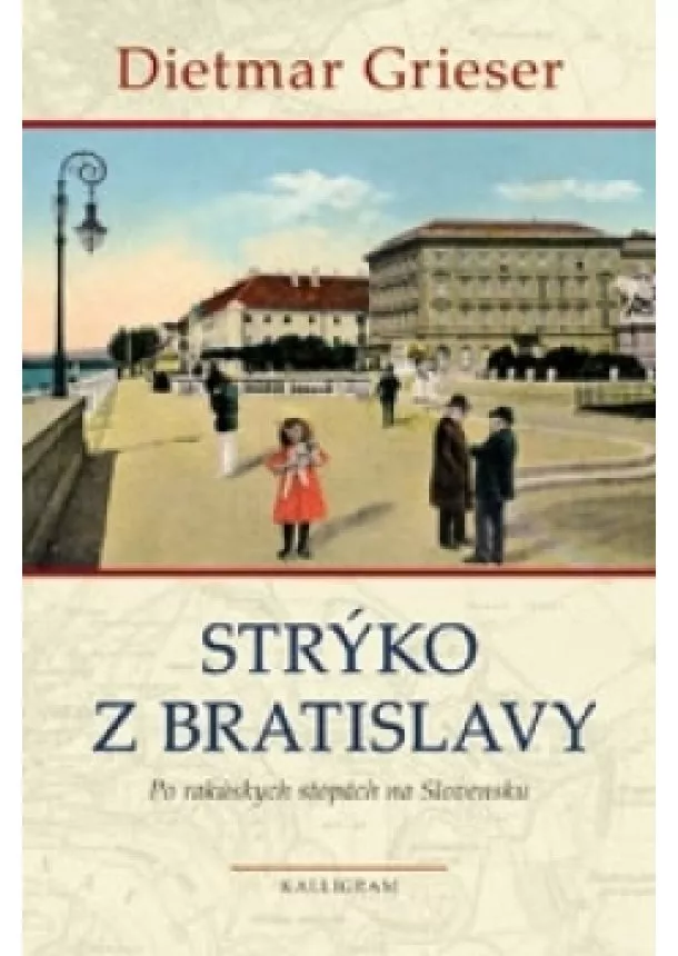 Dietmar Grieser - Strýko z Bratislavy - Po rakúskych stopách na Slovensku