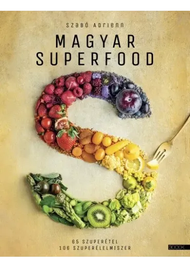 Magyar superfood - 65 szuperétel, 106 szuperélelmiszer (4. kiadás)