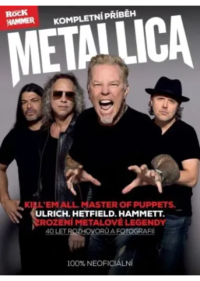 Metallica - kompletní příběh (3. vydání) - Ulrich. Hetfield. Hammett. 40 let metalové legendy!