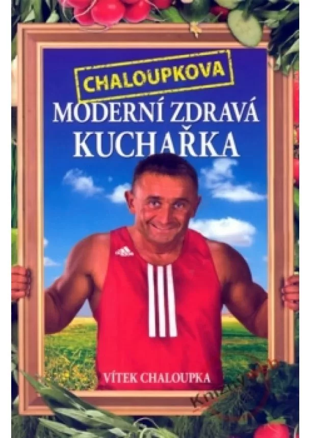 Vítek Chaloupka - Chaloupkova Moderní zdravá kuchařka