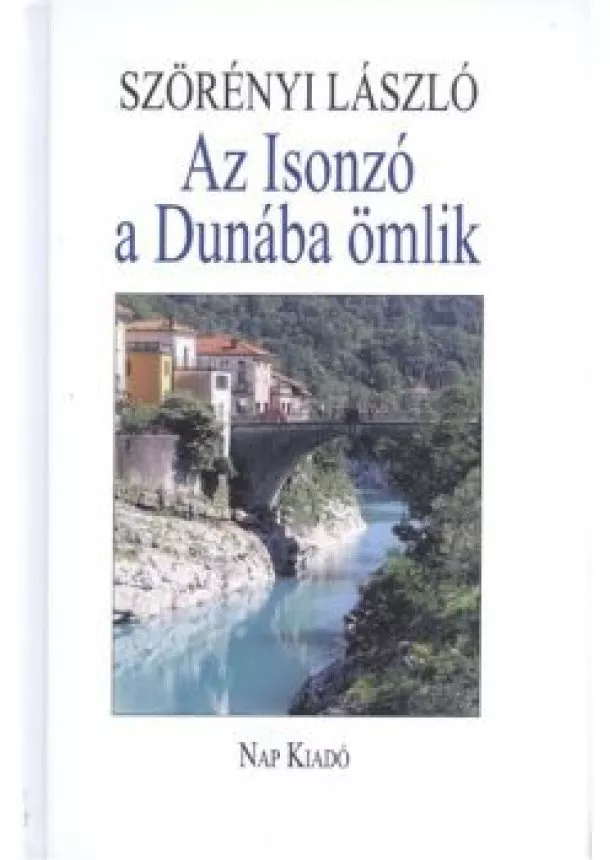 SZÖRÉNYI LÁSZLÓ - AZ ISONZÓ A DUNÁBA ÖMLIK