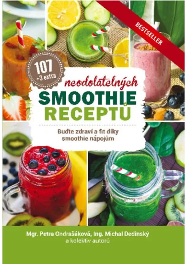 Petra Ondrašáková, Michal Dedinský, kolektiv - 107 neodolatelných smoothie receptů - Buďte zdraví a fit díky smoothie nápojům