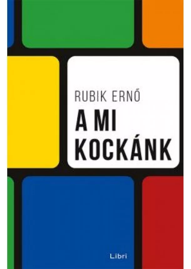 Rubik Ernő - A mi kockánk