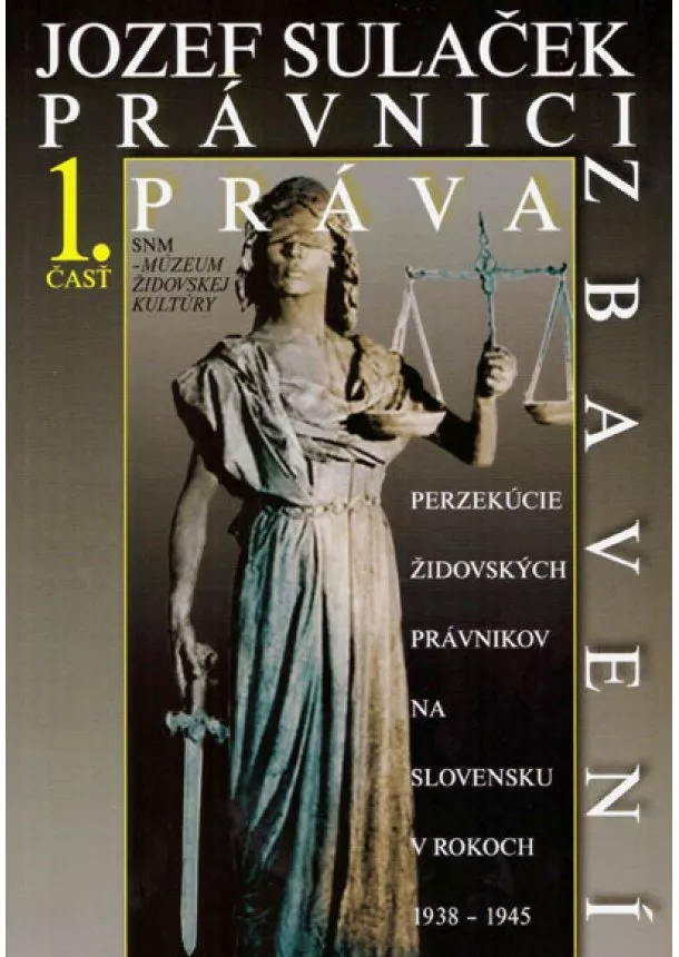 Jozef Sulaček - Právnici práva zbavení 1. časť - Perzekúcie židovských právnikov na Slovensku v rokoch 1938 - 1945