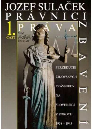 Právnici práva zbavení 1. časť - Perzekúcie židovských právnikov na Slovensku v rokoch 1938 - 1945