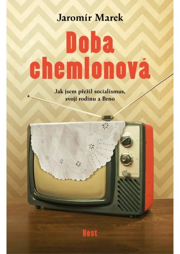 Jaromír Marek  - Doba chemlonová - Jak jsem přežil socialismus, svoji rodinu a Brno