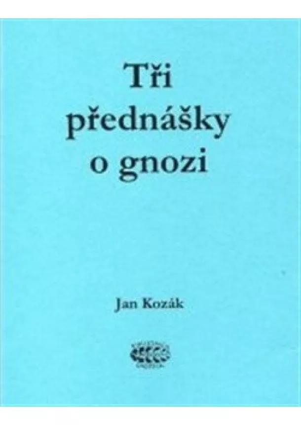 Jan Kozák - Tři přednášky o gnozi