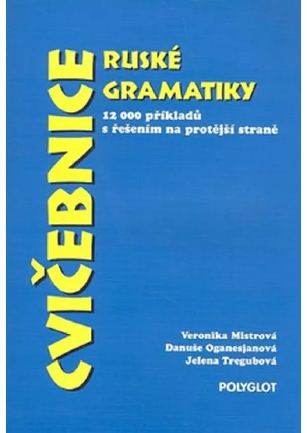 Mistrová, Oganesjanová, Tregubová - Cvičebnice ruské gramatiky