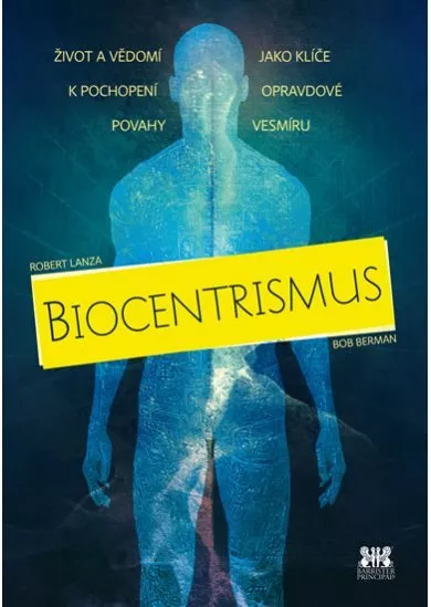 Biocentrismus - Život a vědomí jako klíče k pochopení opravdové povahy vesmíru