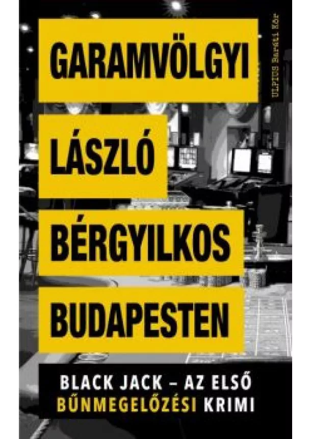 Garamvölgyi László - Bérgyilkos Budapesten - Black Jack - Az első bűnmegelőzési krimi