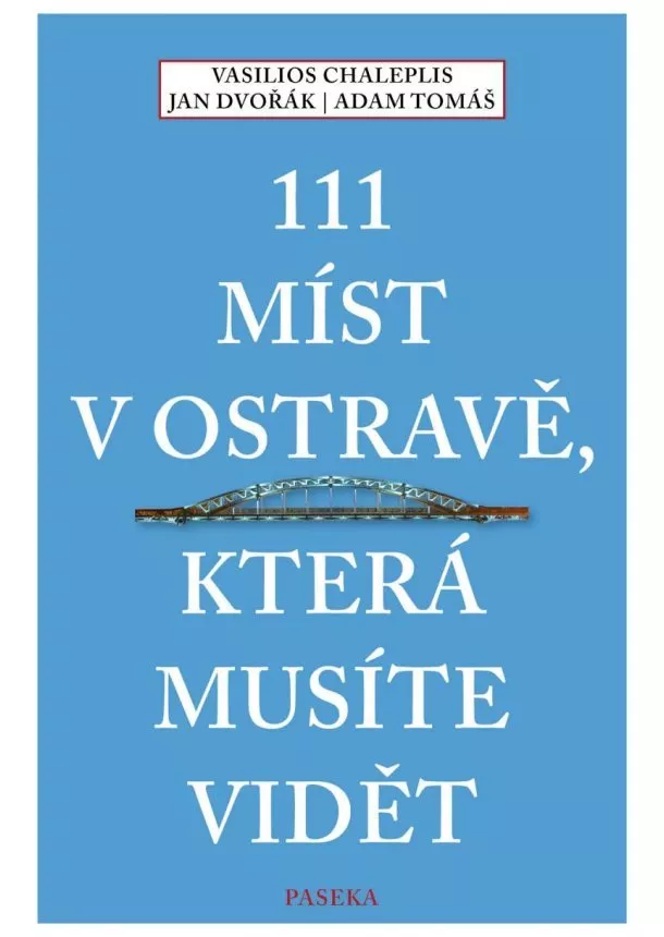 Jan Dvořák, Chaleplis Vasilios, Tomáš Adam - 111 míst v Ostravě, která musíte vidět