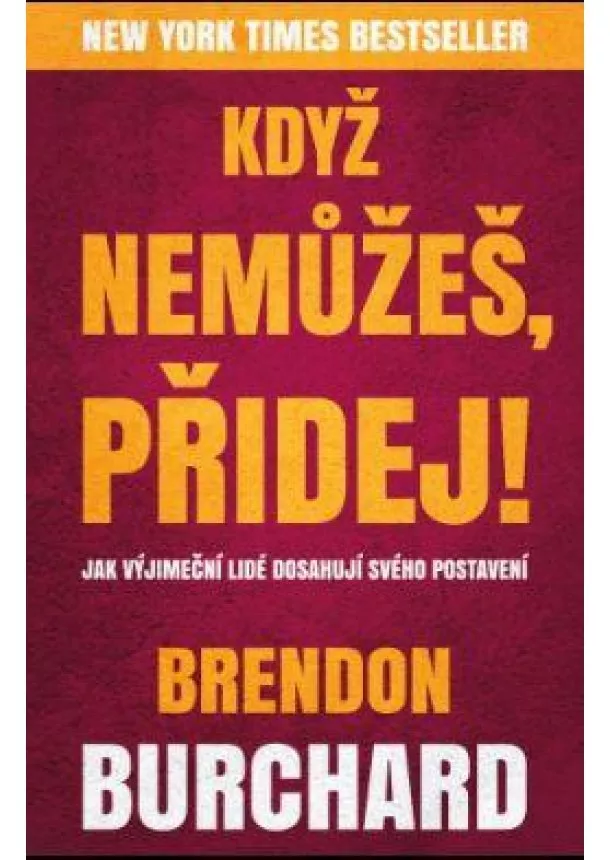 Brendon Burchard - Když nemůžeš, přidej