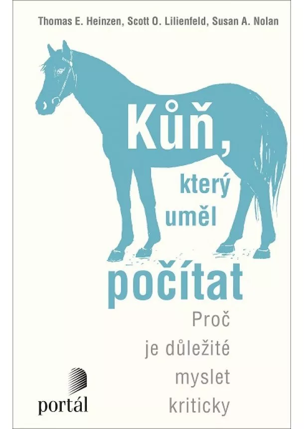 Thomas E. Heinzen, Scott O. Lilienfeld, Susan A. Nolan - Kůň, který uměl počítat - Proč je důležité myslet kriticky