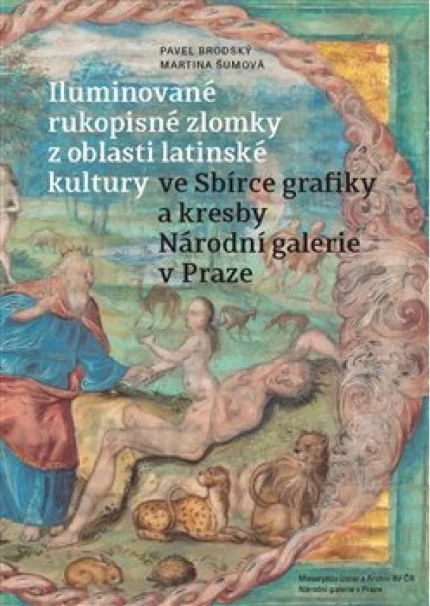 Pavel Brodský, Martina Šumová - Iluminované rukopisné zlomky z oblasti latinské kultury - ve Sbírce grafiky a kresby Národní galerie v Praze