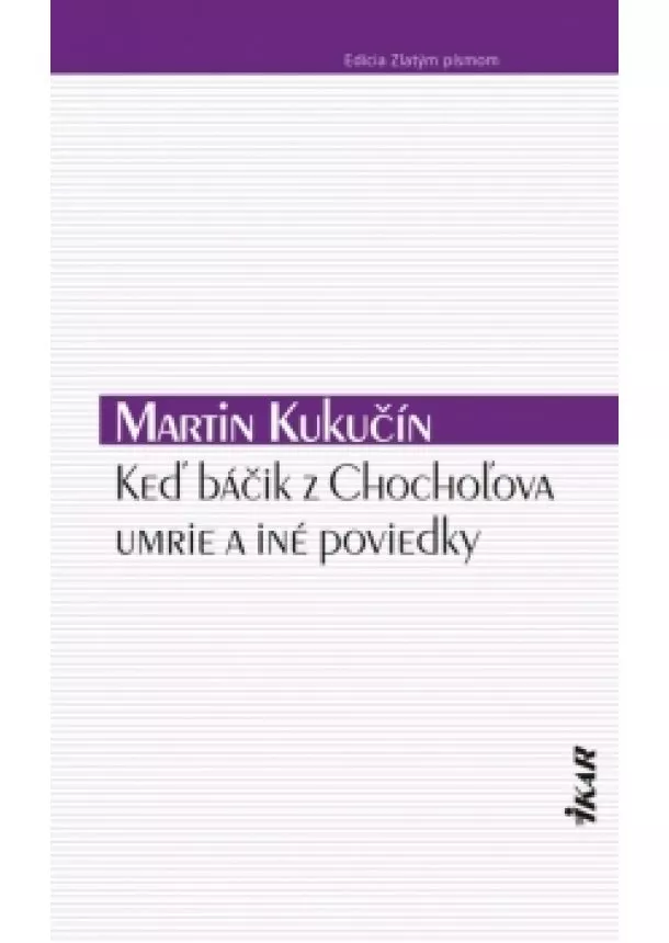 Martin Kukučín - Keď báčik z Chochoľova umrie a iné poviedky