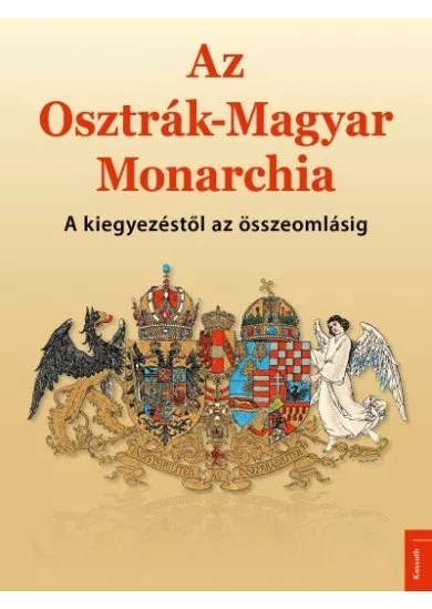 Az Osztrák–Magyar Monarchia - A kiegyezéstől az összeomlásig