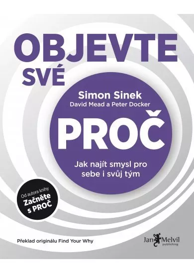 Objevte své PROČ - Jak najít smysl pro sebe i svůj tým