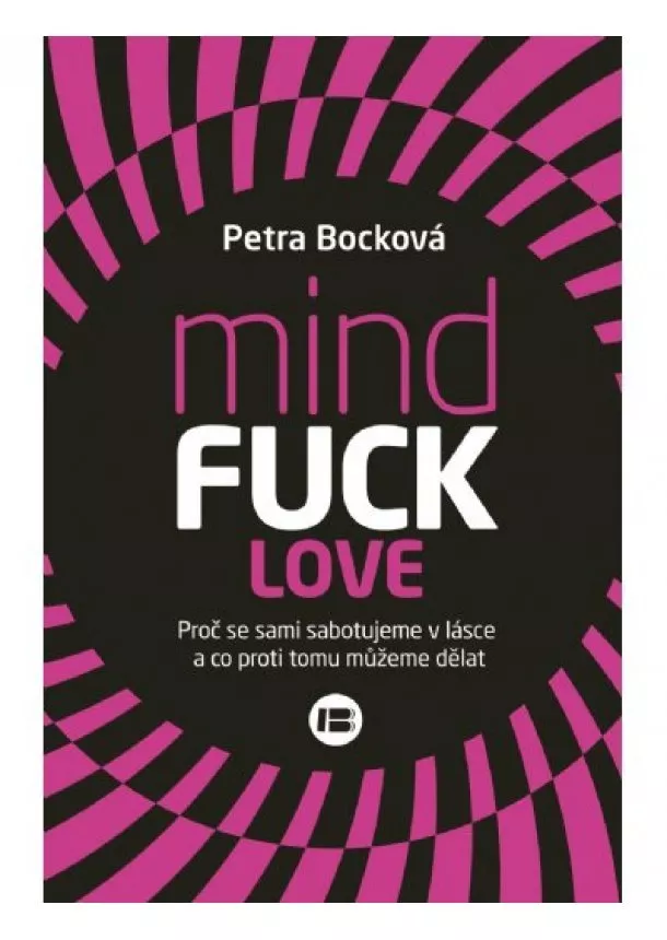 Petra Bocková - Mindfuck love - Proč se sami sabotujeme v lásce a co proti tomu mužeme dělat