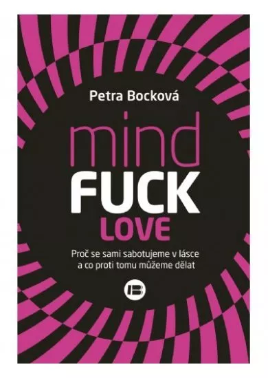 Mindfuck love - Proč se sami sabotujeme v lásce a co proti tomu mužeme dělat