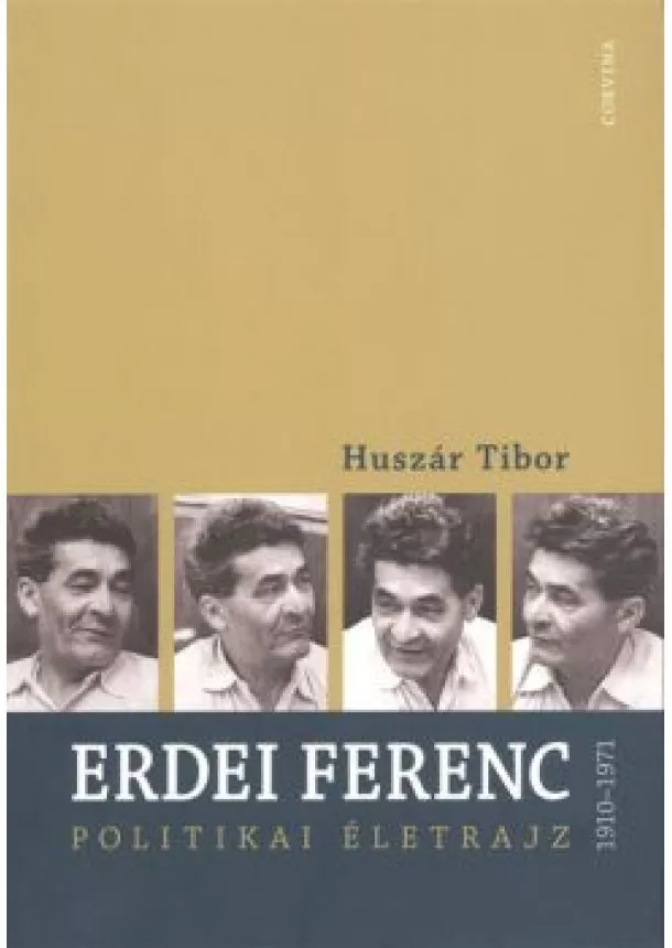 Huszár Tibor - ERDEI FERENC POLITIKAI ÉLETRAJZ 1910-1971.