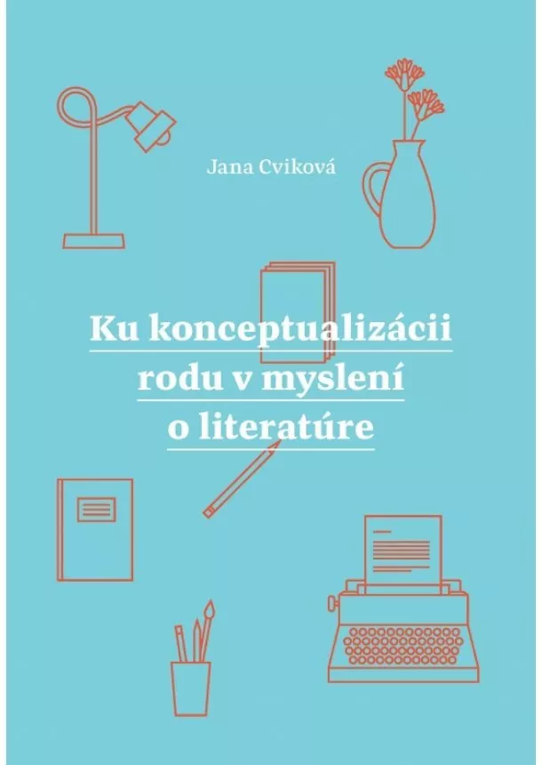 Jana Cviková - Ku konceptualizácii rodu v myslení o literatúre