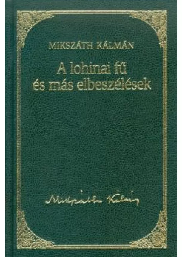 MIKSZÁTH KÁLMÁN - A LOHINAI FŰ ÉS MÁS ELBESZÉLÉSEK