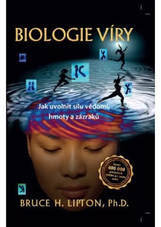 Bruce H. Lipton - Biologie víry - Jak uvolnit sílu vědomí, hmoty a zázraků