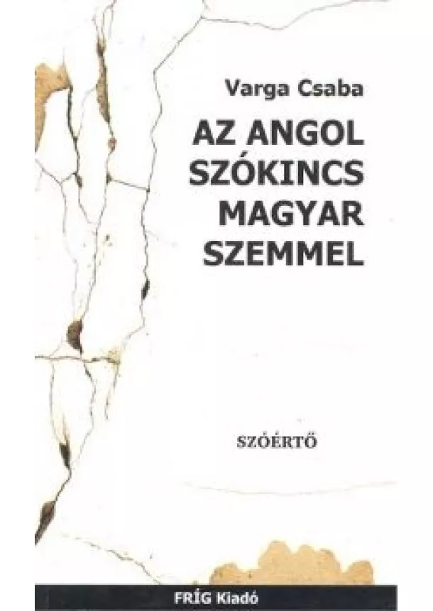 Varga Csaba - AZ ANGOL SZÓKINCS MAGYAR SZEMMEL