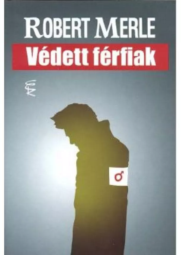 ROBERT MERLE - VÉDETT FÉRFIAK