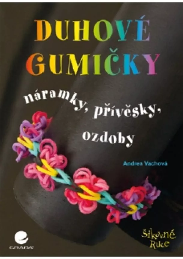 Andrea Vachová - Duhové gumičky - Náramky, přívěsky, ozdoby