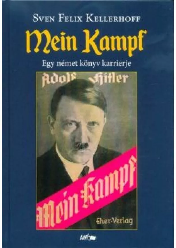 Sven Felix Kellerhoff - Mein Kampf - Egy német könyv karrierje