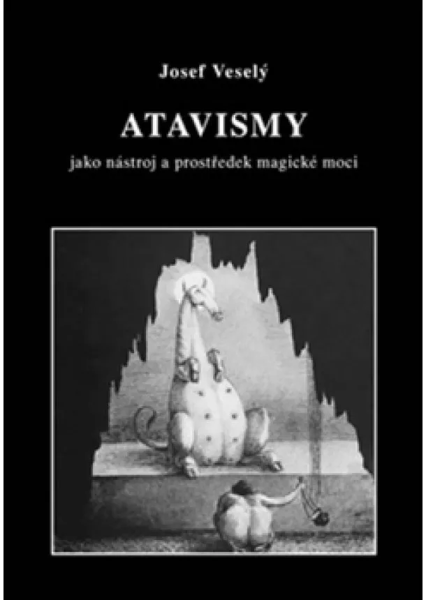 Josef Veselý  - Atavismy - jako nástroj a prostředek magické moci