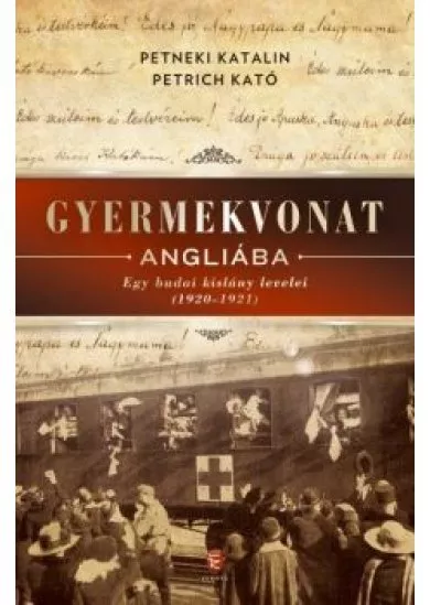 Gyermekvonat Angliába - Egy budai kislány levelei (1920-1921)