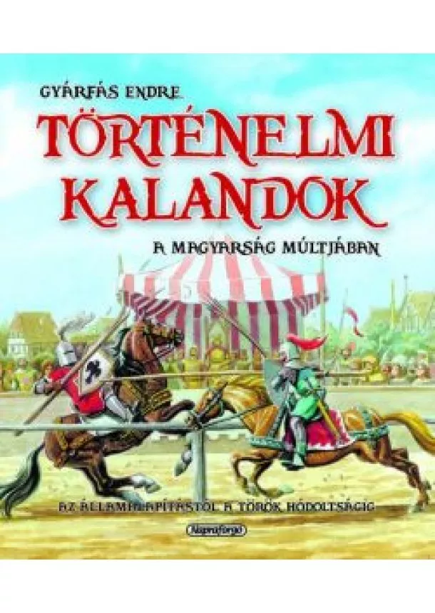 Gyárfás Endre - Történelmi kalandok a magyarság múltjában 1. - Az államalapítástól a török hódoltságig