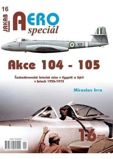 AEROspeciál 16 Akce 104-105 Československé letecké mise v Egyptě a Sýrii v letech 1955-1973