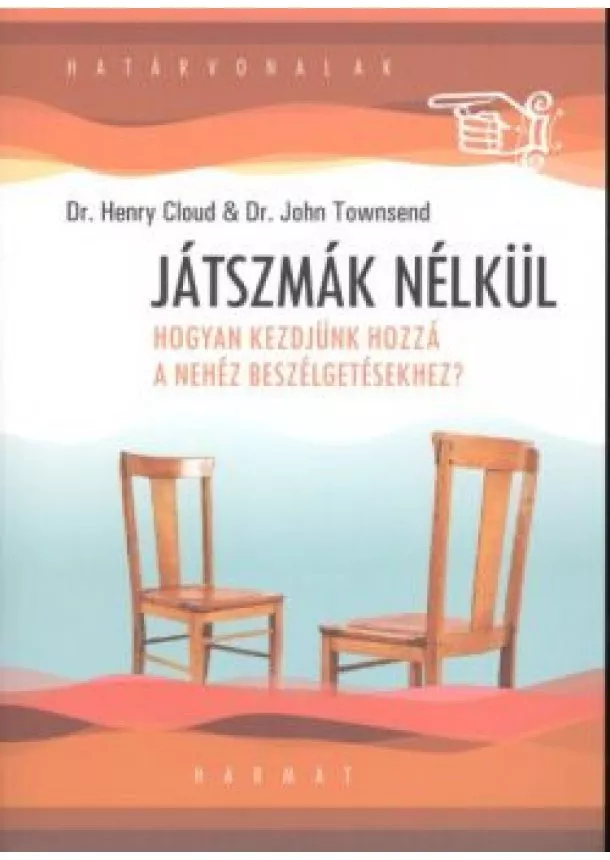 Dr. John Townsend - Játszmák nélkül /Hogyan kezdjünk hozzá a nehéz beszélgetésekhez? /határvonalak