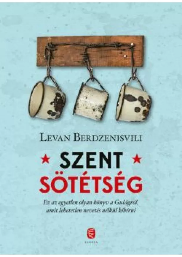 Levan Berdzenisvili - Szent sötétség - A Gulag utolsó napjai