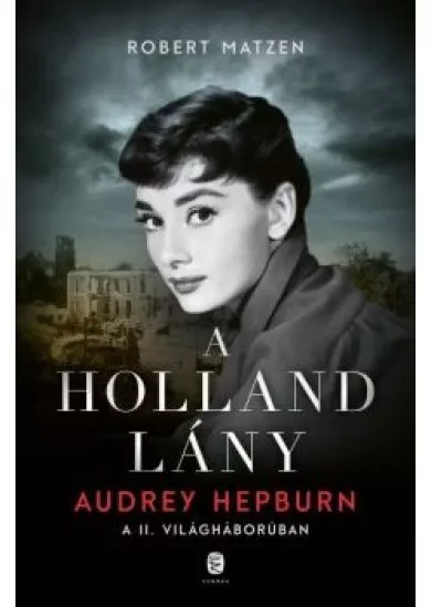 A holland lány - Audrey Hepburn a második világháborúban