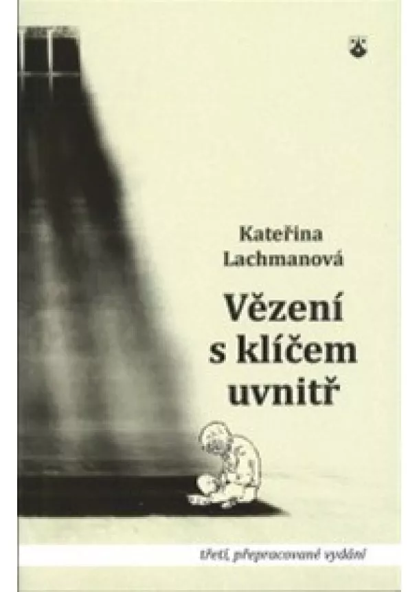 Kateřina Lachmanová - Vězení s klíčem uvnitř - Kdy, jak a proč odpouštět a prosit o odpuštění