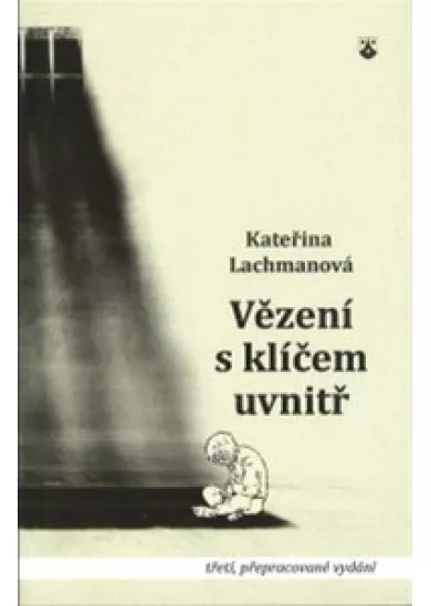 Vězení s klíčem uvnitř - Kdy, jak a proč odpouštět a prosit o odpuštění