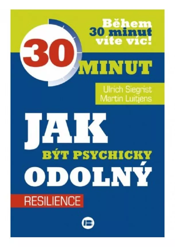 Ulrich Siegrist, Martin Luitjens - Jak být psychicky odolný - 30 minut - Během 30 minut víte víc! Resilience