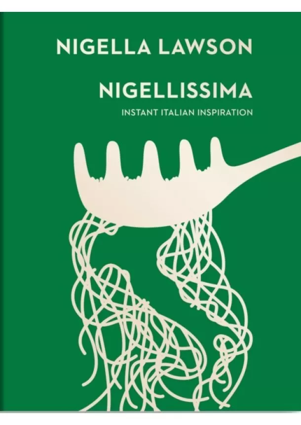 Nigella Lawson - Nigellissima : Instant Italian Inspiration